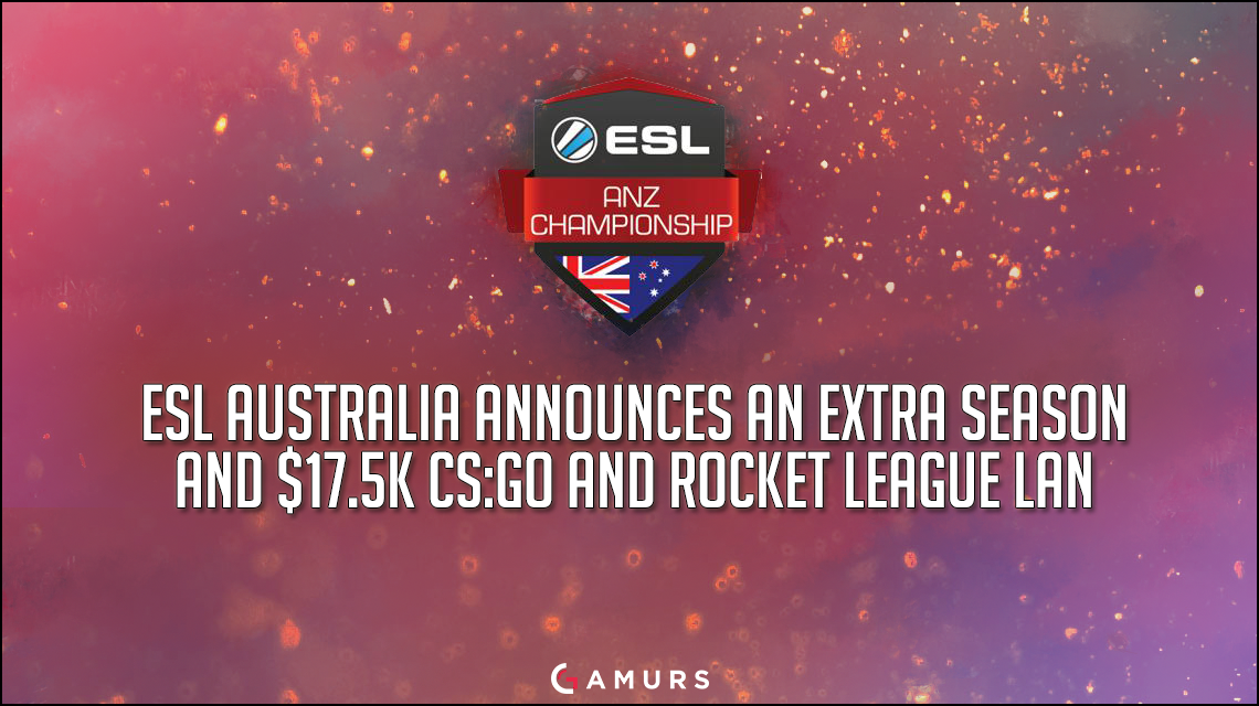 ESL澳大利亚宣布$ 17.5K CS：GO和Rocket League lan和Extra Season
