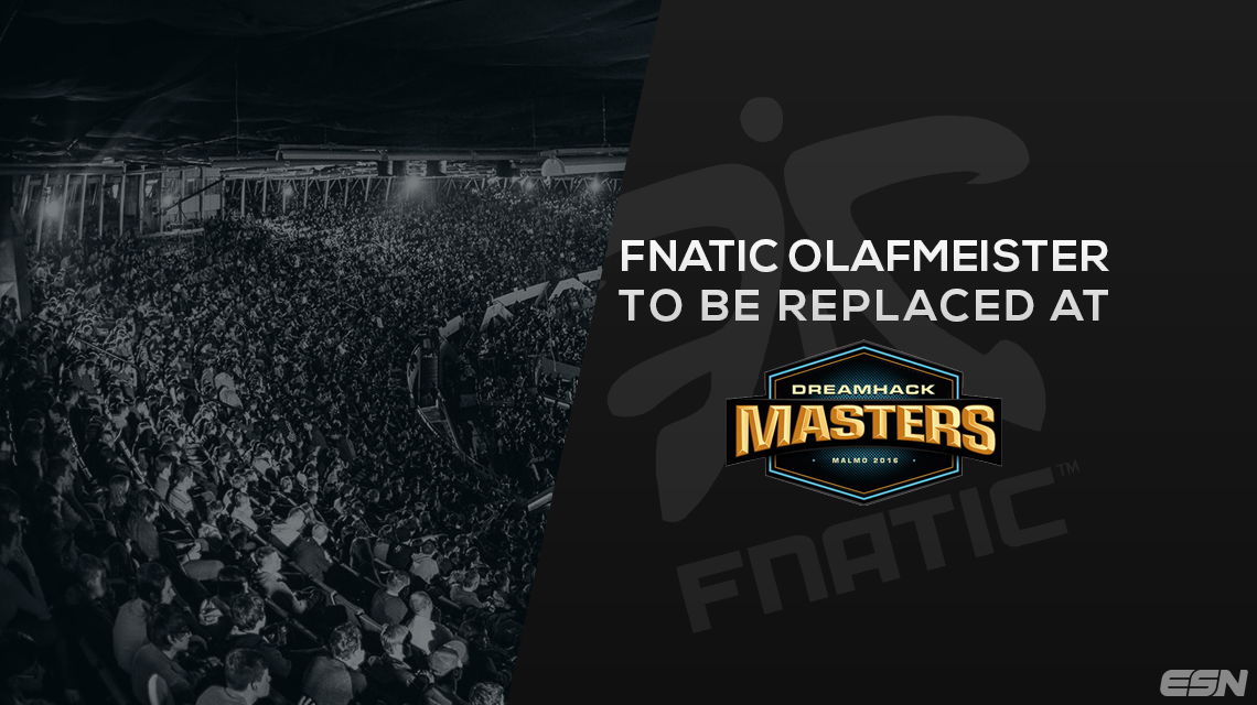 fnatic olofmeister将被替换为Dreamhack