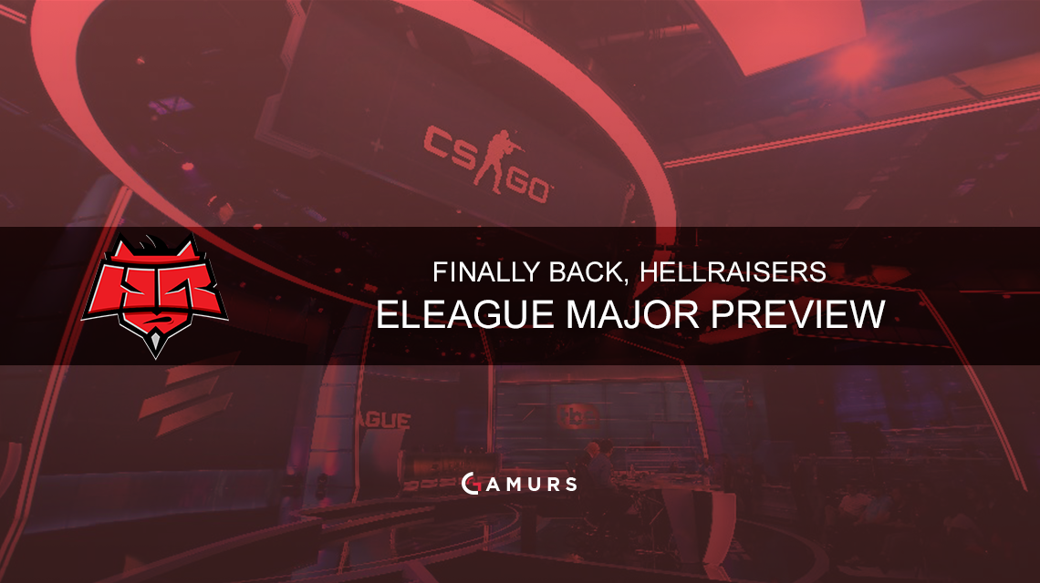 終於回來了，Hellraisers：Eleague Major預覽