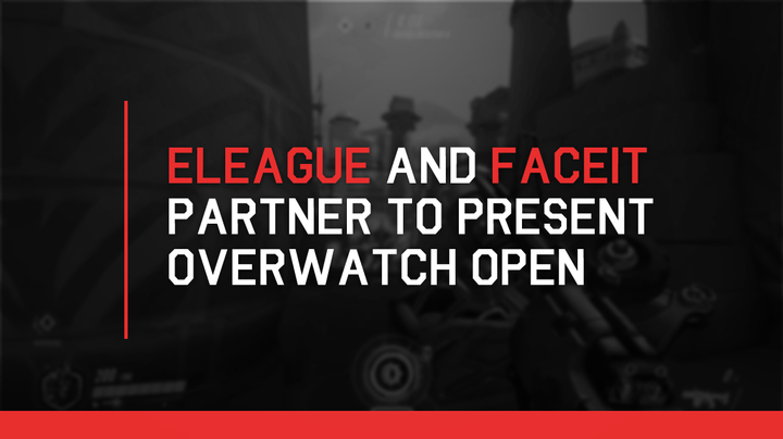 Eleague和Faceit合作夥伴以介紹Overwatch®開放
