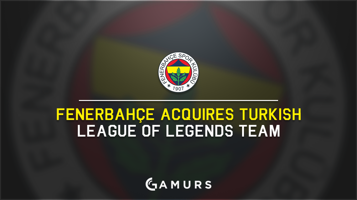 Fenerbahçe收購了土耳其英雄聯盟團隊