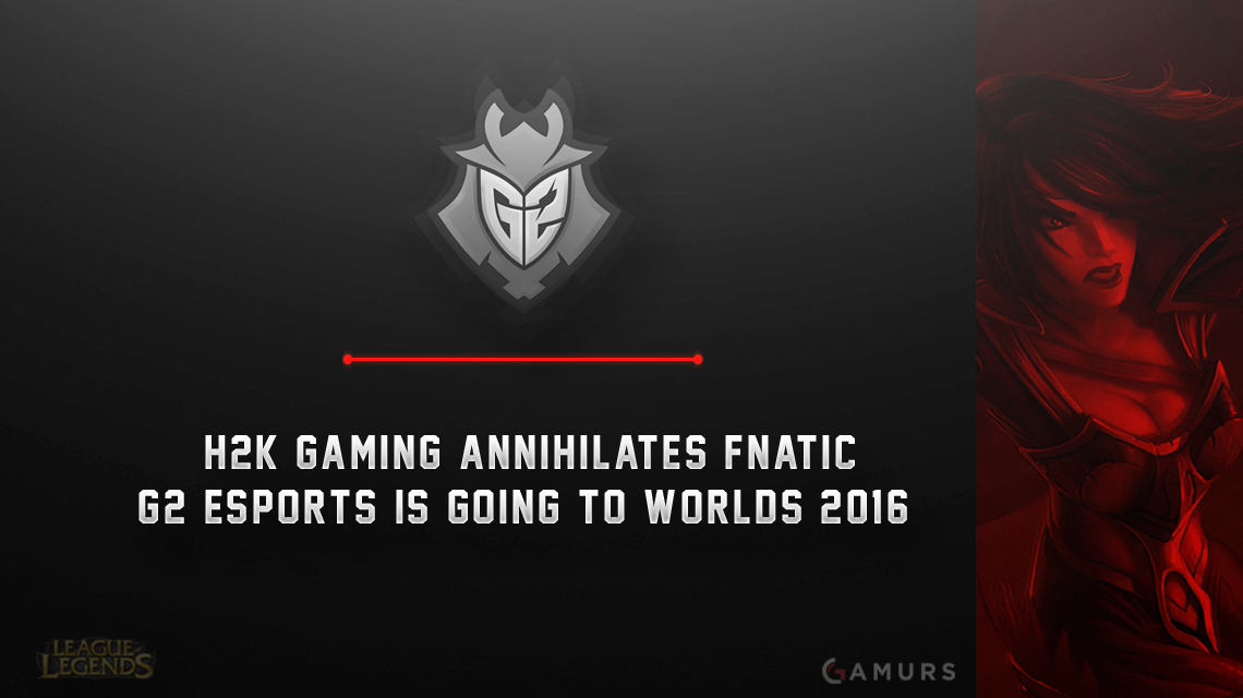 h2k-gaming歼灭了fnatic; G2 Esports将进入2016年世界