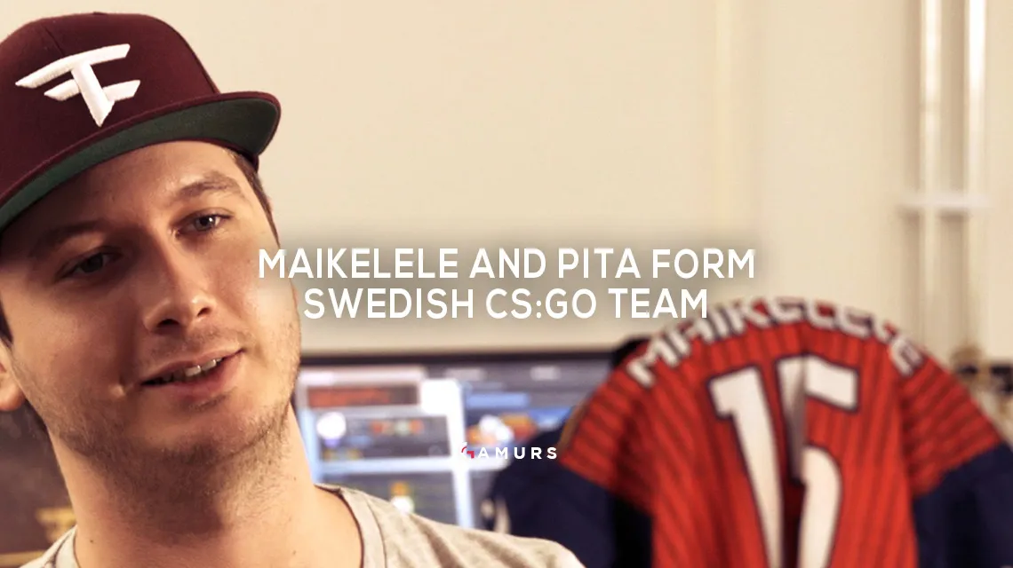 Maikelele和Pita形成瑞典CS：GO Team