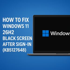 How to Fix Windows 11 26H2 Black Screen After Sign In (KB5127648)